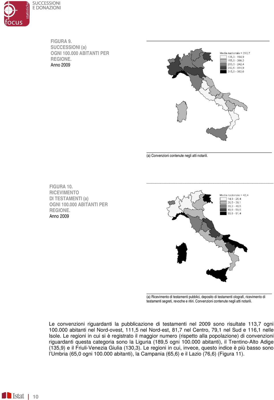 000 abitanti nel Nord-ovest, 111,5 nel Nord-est, 81,7 nel Centro, 79,1 nel Sud e 116,1 nelle Isole.