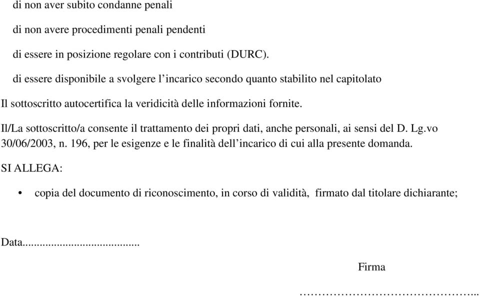 fornite. Il/La sottoscritto/a consente il trattamento dei propri dati, anche personali, ai sensi del D. Lg.vo 30/06/2003, n.