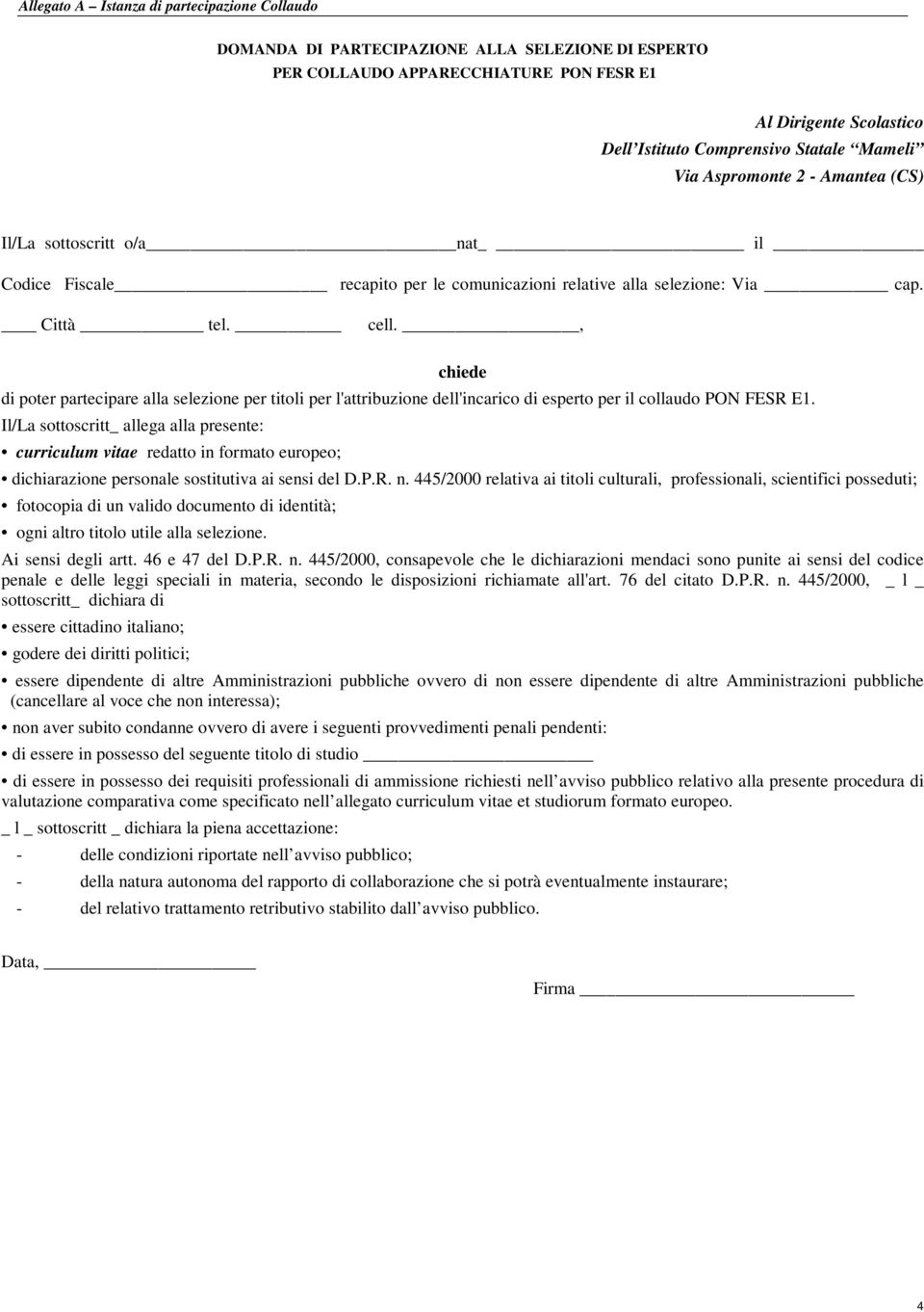 , chiede di poter partecipare alla selezione per titoli per l'attribuzione dell'incarico di esperto per il collaudo PON FESR E1.