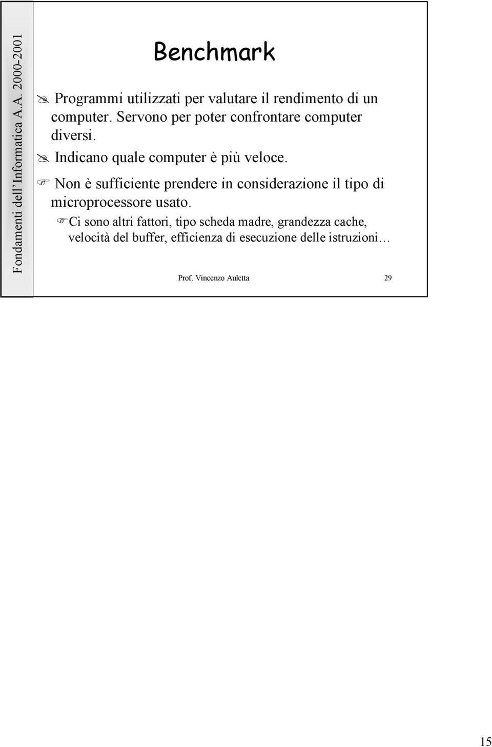 Non è sufficiente prendere in considerazione il tipo di microprocessore usato.