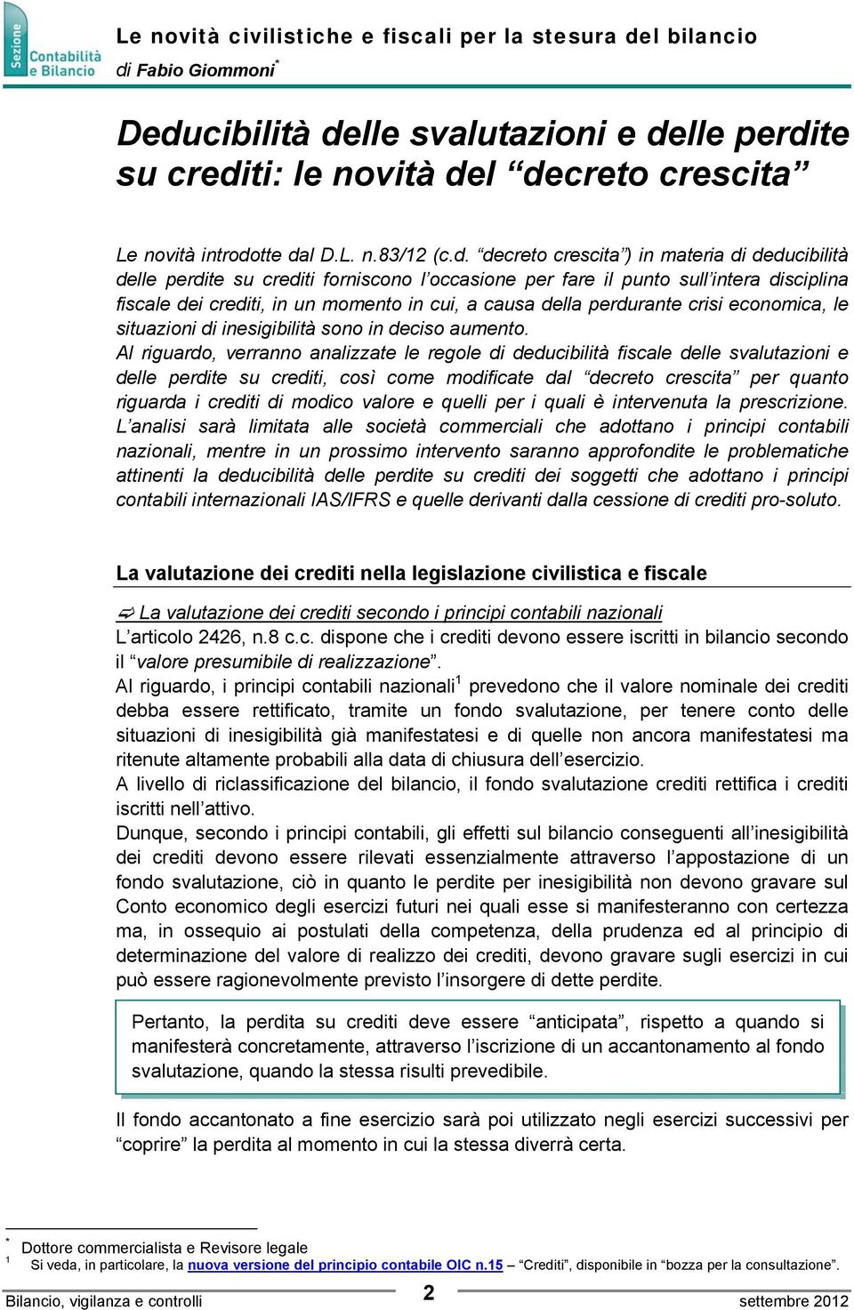 decreto crescita ) in materia di deducibilità delle perdite su crediti forniscono l occasione per fare il punto sull intera disciplina fiscale dei crediti, in un momento in cui, a causa della