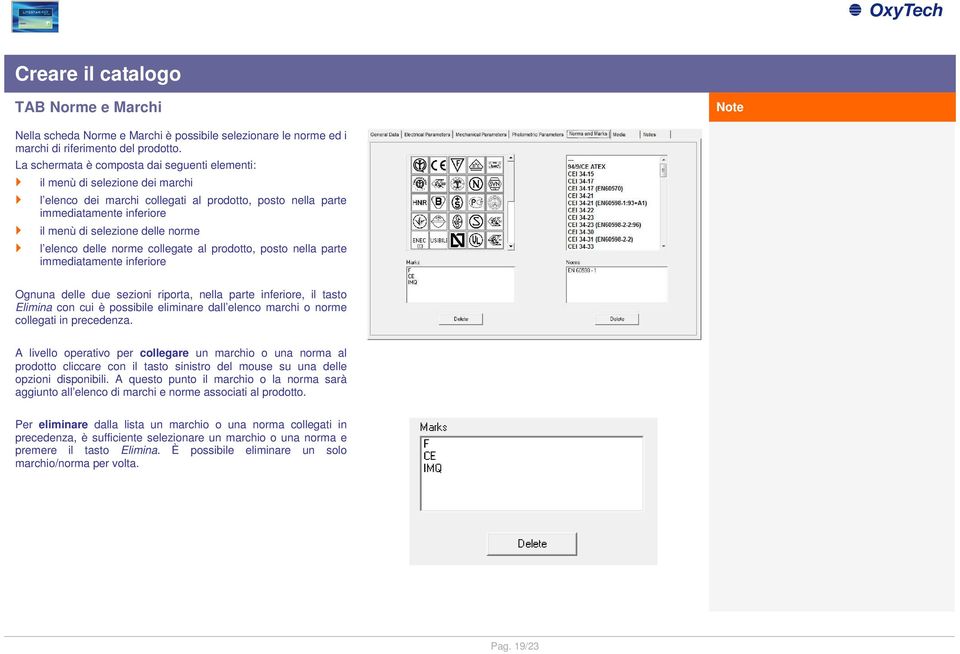 elenco delle norme collegate al prodotto, posto nella parte immediatamente inferiore Ognuna delle due sezioni riporta, nella parte inferiore, il tasto Elimina con cui è possibile eliminare dall
