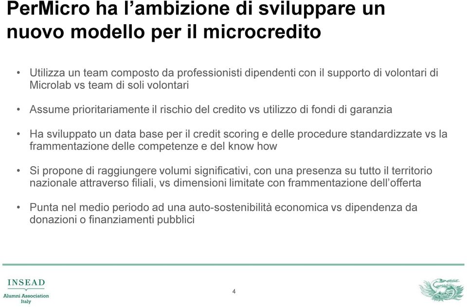 standardizzate vs la frammentazione delle competenze e del know how Si propone di raggiungere volumi significativi, con una presenza su tutto il territorio nazionale