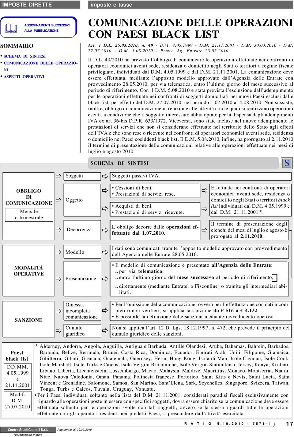 40/2010 ha previsto l obbligo di comunicare le operazioni effettuate nei confronti di operatori economici aventi sede, residenza o domicilio negli Stati o territori a regime fiscale privilegiato,