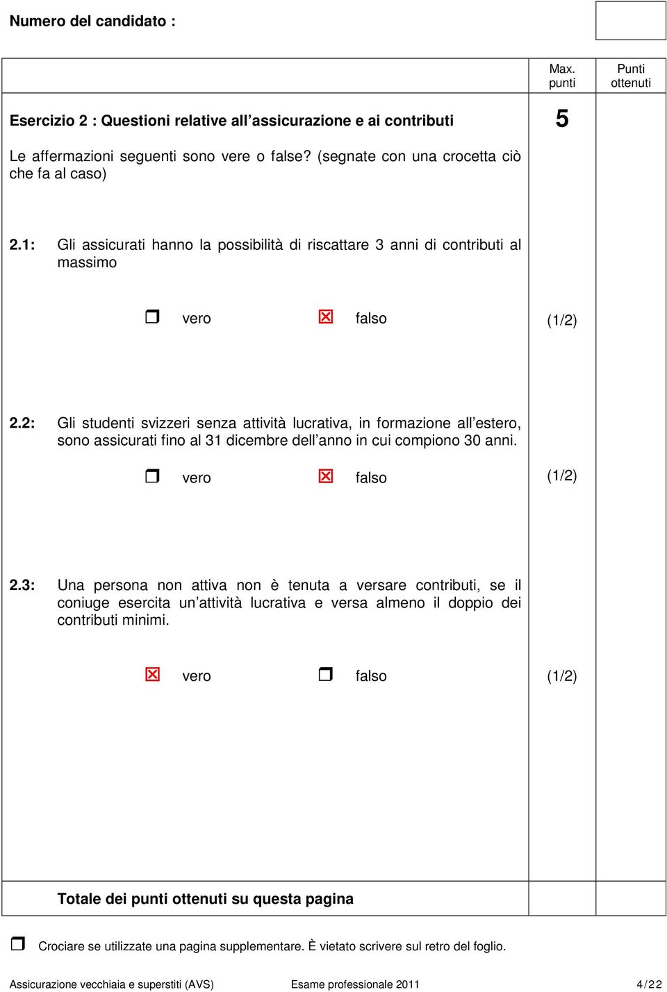 2: Gli studenti svizzeri senza attività lucrativa, in formazione all estero, sono assicurati fino al 31 dicembre dell anno in cui compiono 30 anni. 2.