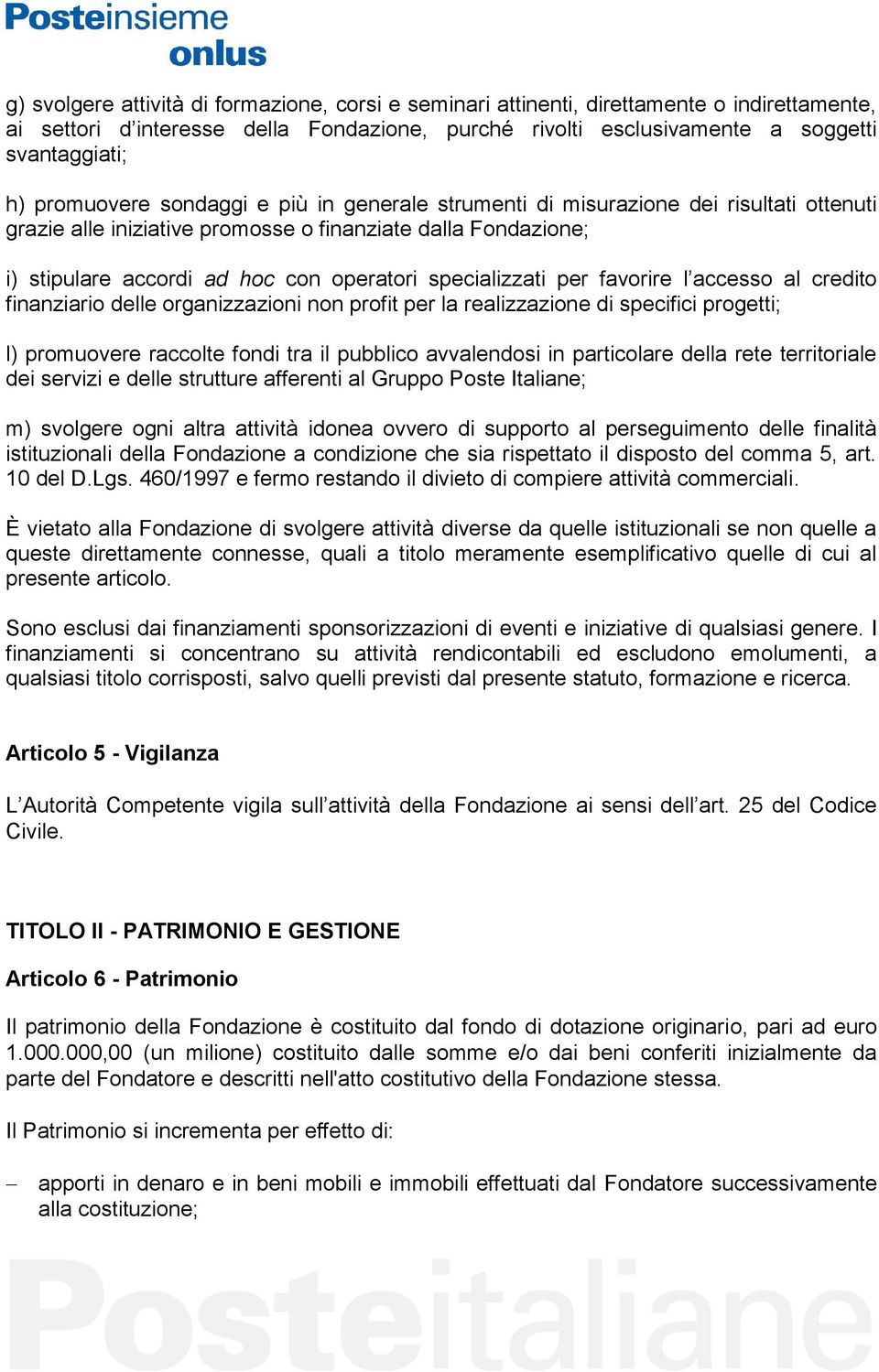 specializzati per favorire l accesso al credito finanziario delle organizzazioni non profit per la realizzazione di specifici progetti; l) promuovere raccolte fondi tra il pubblico avvalendosi in