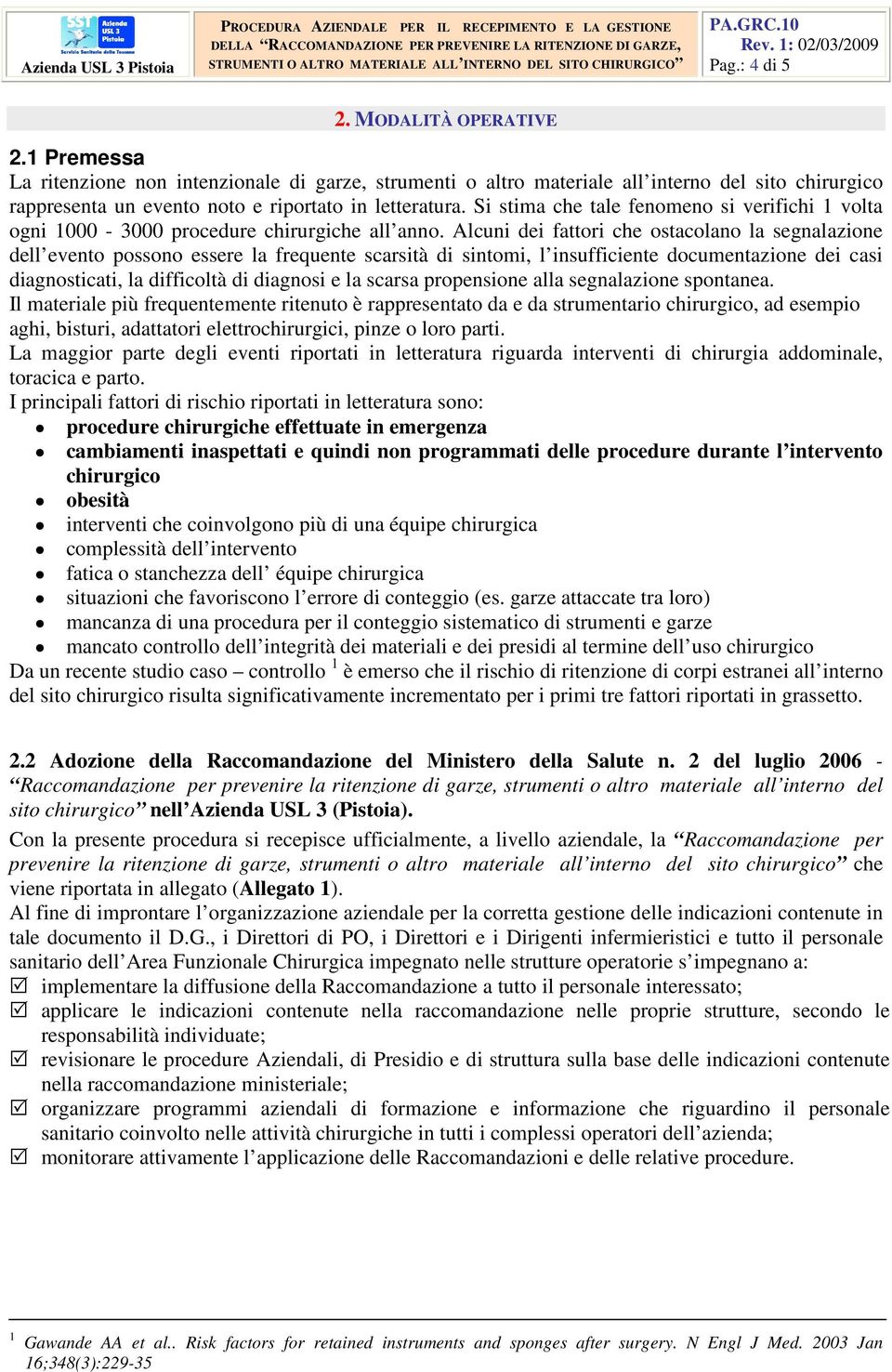 Si stima che tale fenomeno si verifichi 1 volta ogni 1000-3000 procedure chirurgiche all anno.