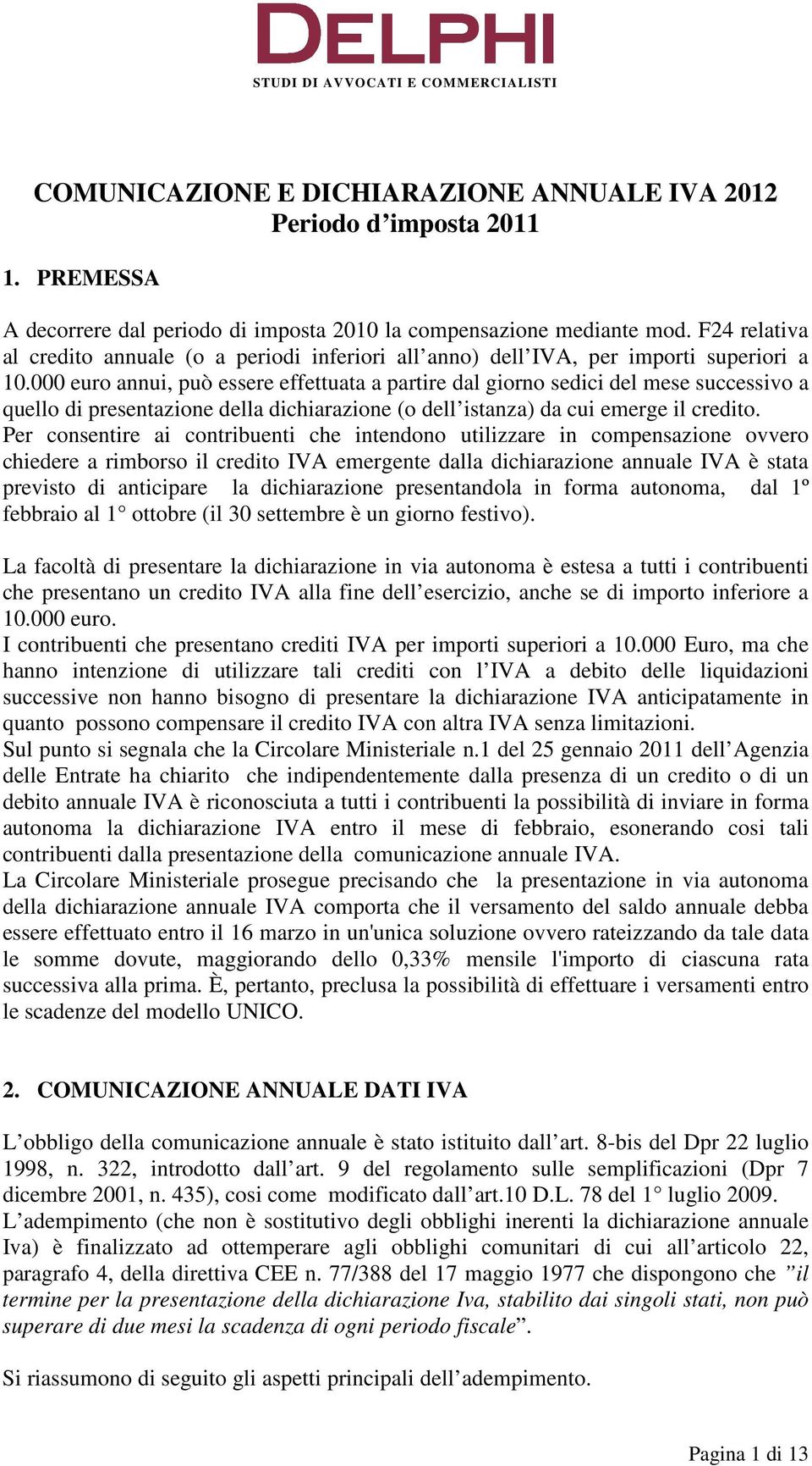 000 euro annui, può essere effettuata a partire dal giorno sedici del mese successivo a quello di presentazione della dichiarazione (o dell istanza) da cui emerge il credito.