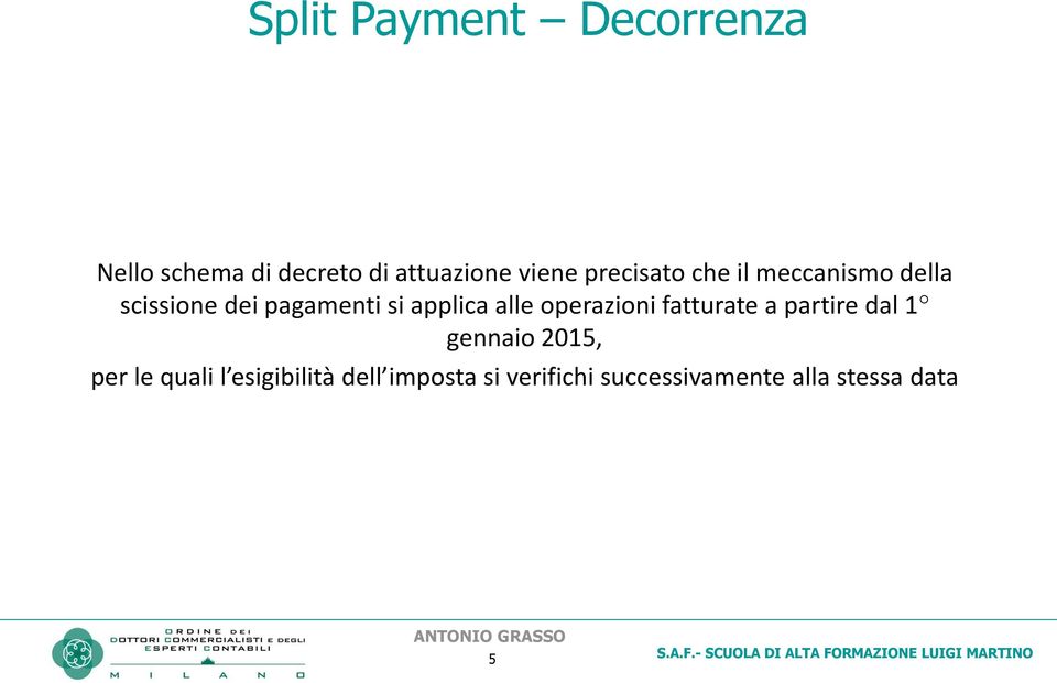 alle operazioni fatturate a partire dal 1 gennaio 2015, per le quali l