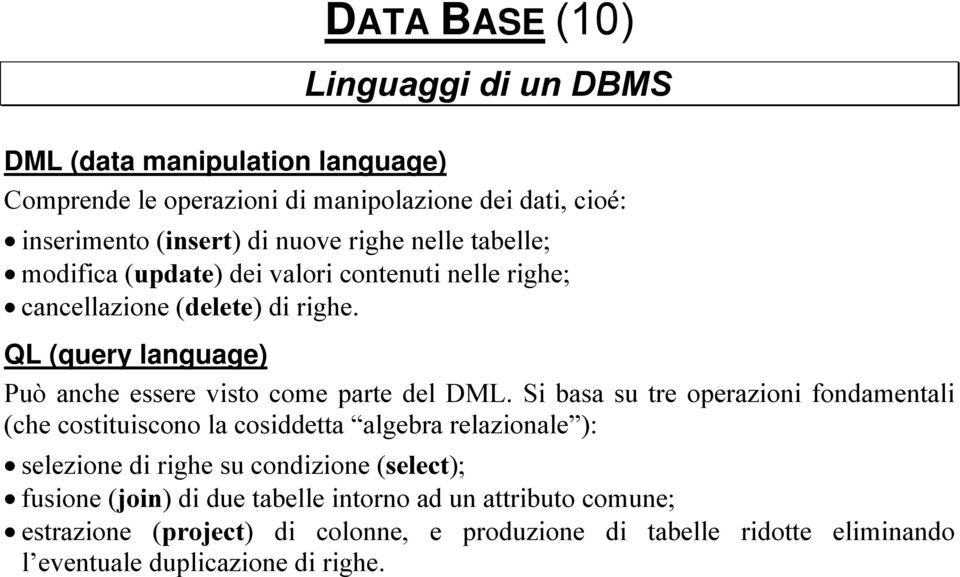QL (query language) Può anche essere visto come parte del DML.