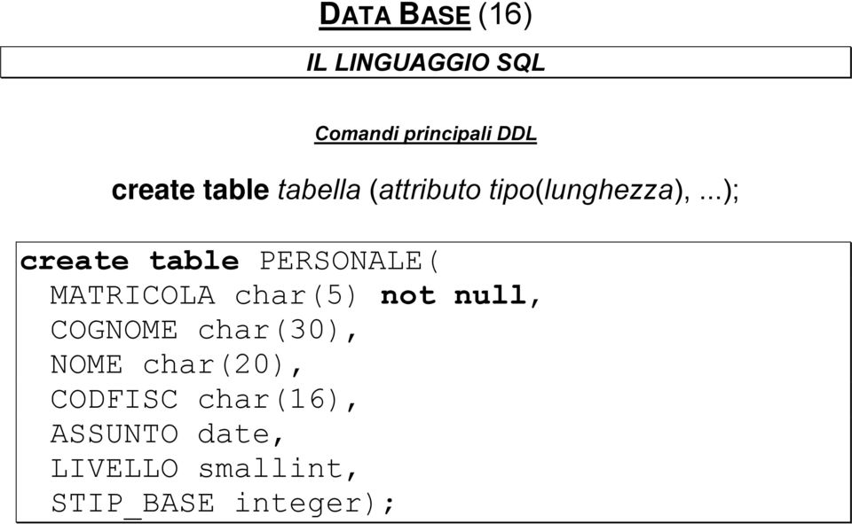 ..); create table PERSONALE( MATRICOLA char(5) not null, COGNOME