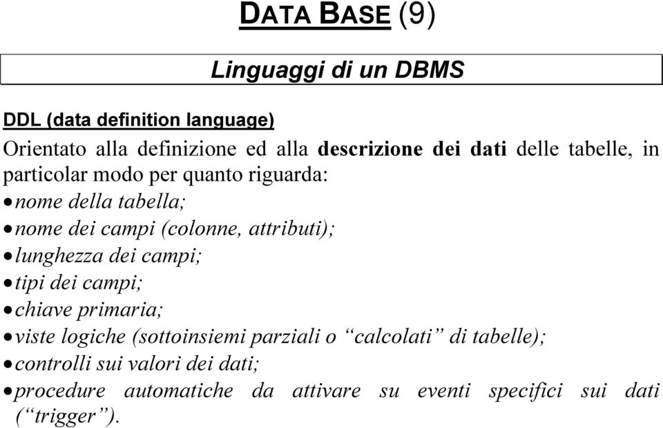 attributi); lunghezza dei campi; tipi dei campi; chiave primaria; viste logiche (sottoinsiemi parziali o