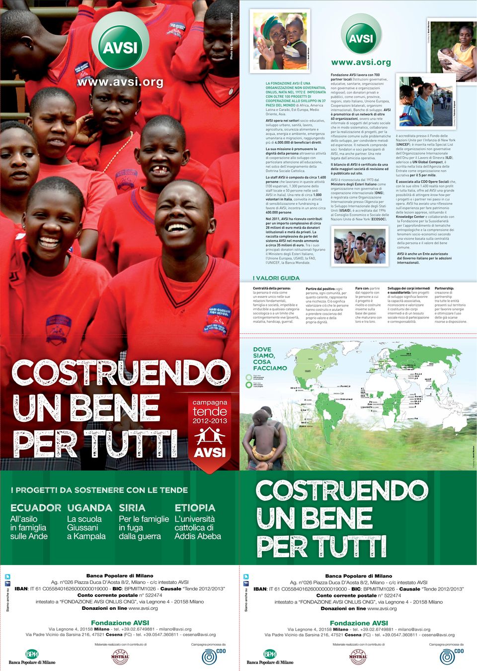 La sua missione è promuovere la dignità della persona attraverso attività di cooperazione allo sviluppo con particolare attenzione all educazione, nel solco dell insegnamento della Dottrina Sociale