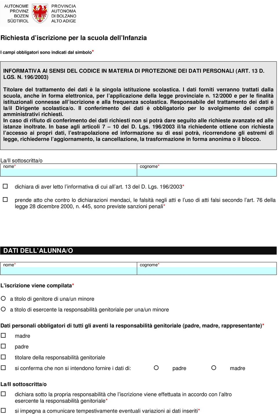 12/2000 e per le finalità istituzionali connesse all iscrizione e alla frequenza scolastica. Responsabile del trattamento dei dati è la/il Dirigente scolastica/o.