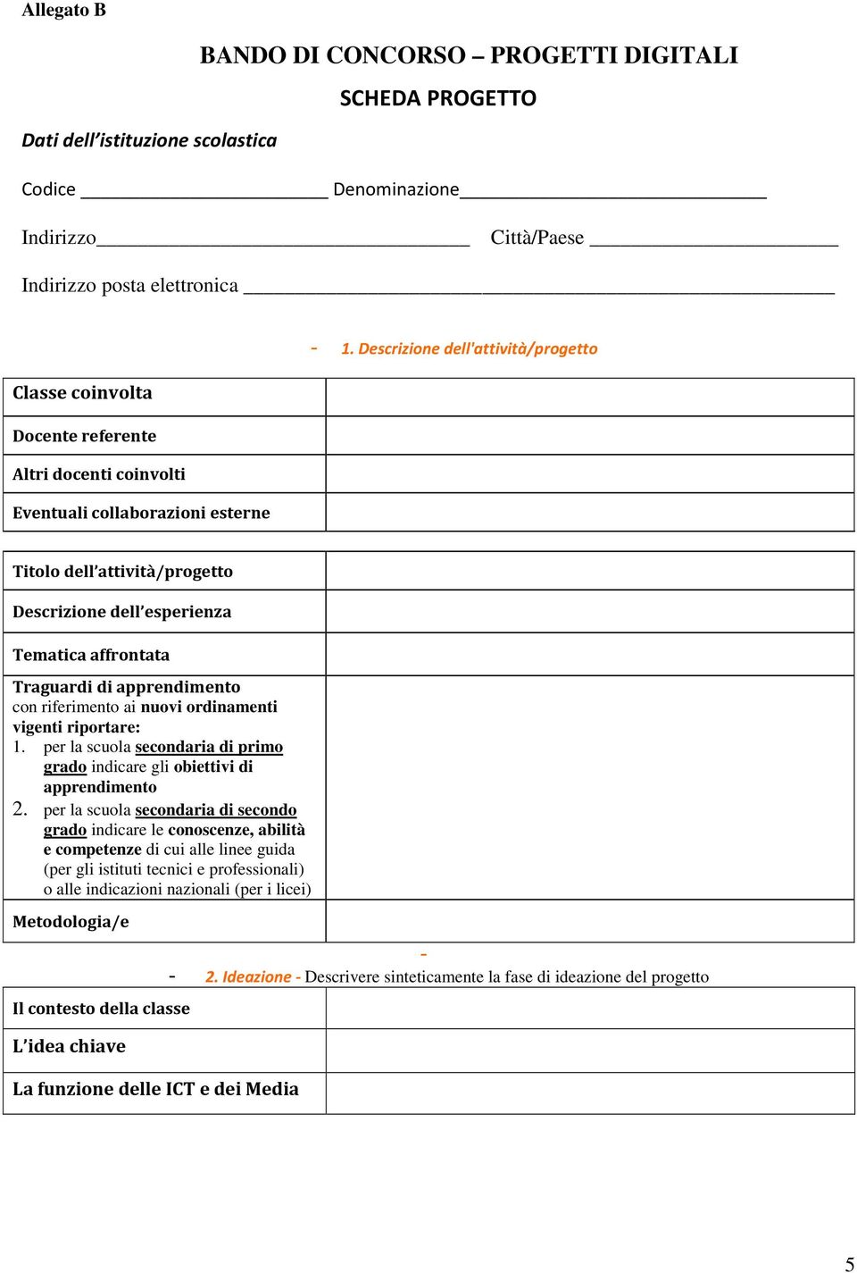 affrontata Traguardi di apprendimento con riferimento ai nuovi ordinamenti vigenti riportare: 1. per la scuola secondaria di primo grado indicare gli obiettivi di apprendimento 2.