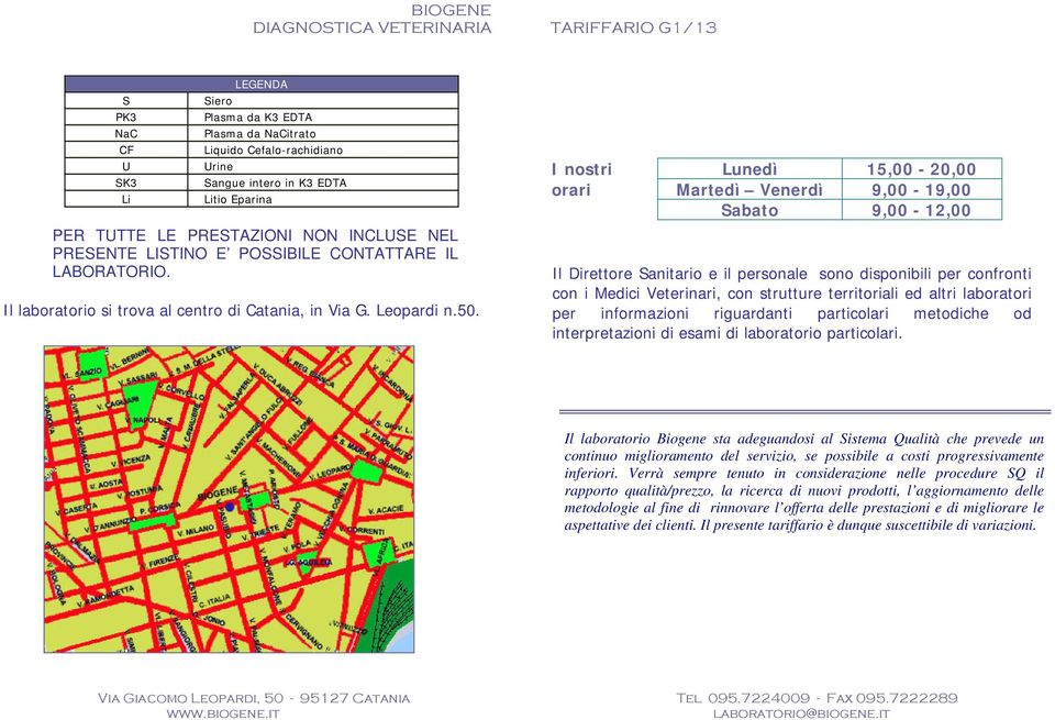 POIBILE CONTATTARE IL LABORATORIO. Il laboratorio si trova al centro di Catania, in Via G. Leopardi n.50.