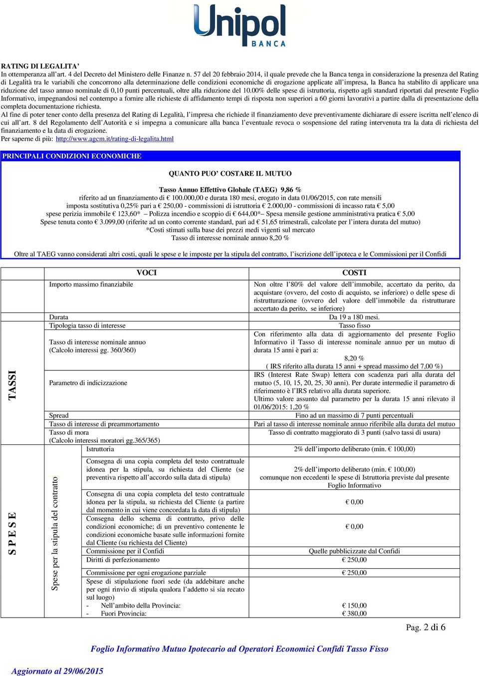 erogazione applicate all impresa, la Banca ha stabilito di applicare una riduzione del tasso annuo nominale di 0,10 punti percentuali, oltre alla riduzione del 10.