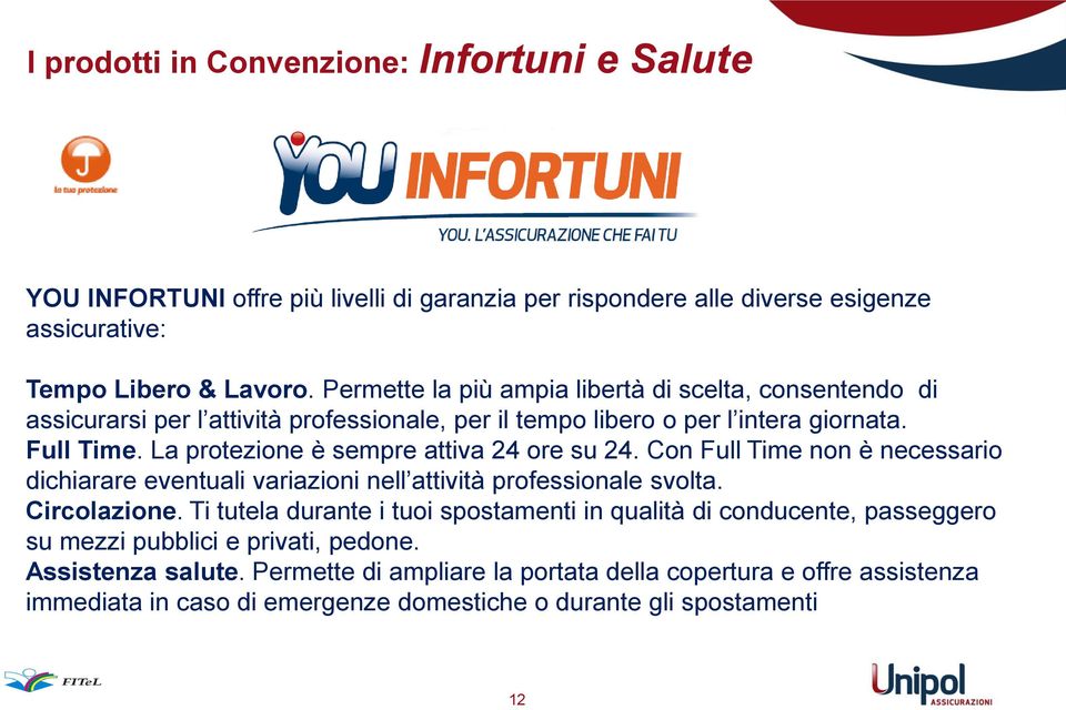 La protezione è sempre attiva 24 ore su 24. Con Full Time non è necessario dichiarare eventuali variazioni nell attività professionale svolta. Circolazione.