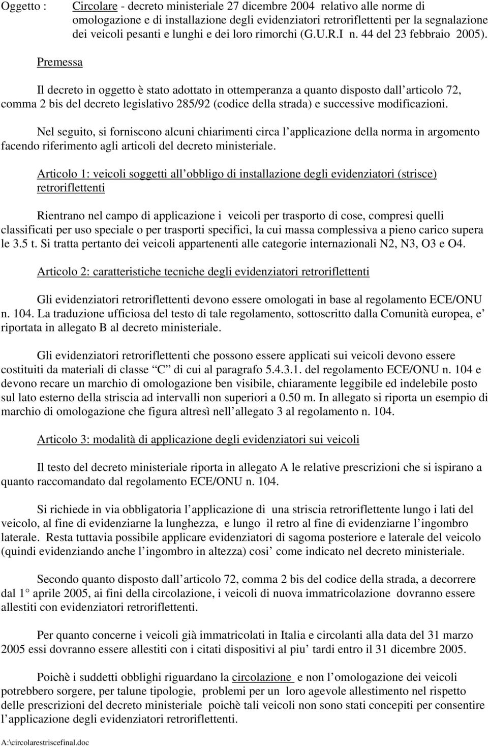 Premessa Il decreto in oggetto è stato adottato in ottemperanza a quanto disposto dall articolo 72, comma 2 bis del decreto legislativo 285/92 (codice della strada) e successive modificazioni.