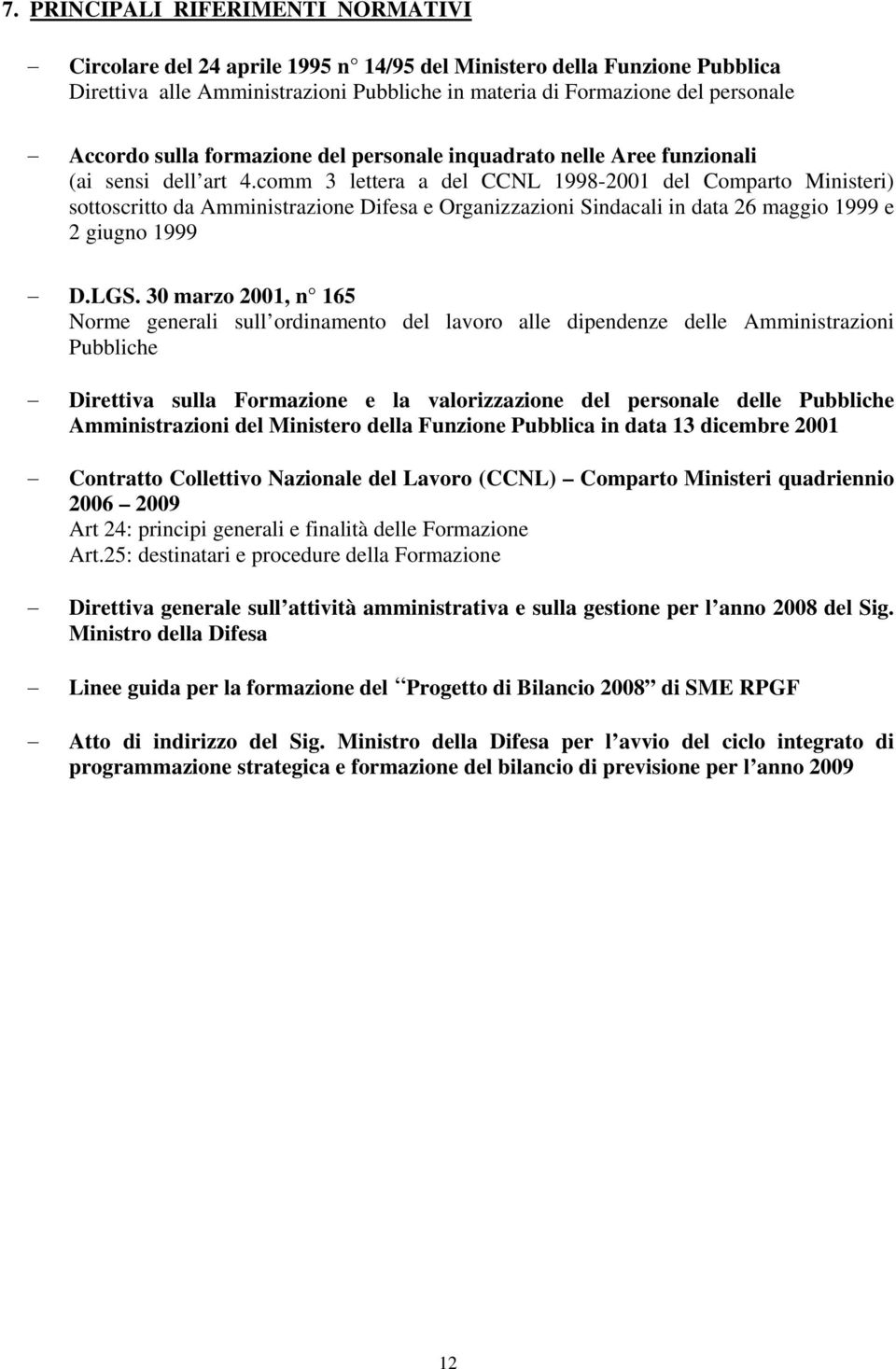 comm 3 lettera a del CCNL 1998-2001 del Comparto Ministeri) sottoscritto da Amministrazione Difesa e Organizzazioni Sindacali in data 26 maggio 1999 e 2 giugno 1999 D.LGS.