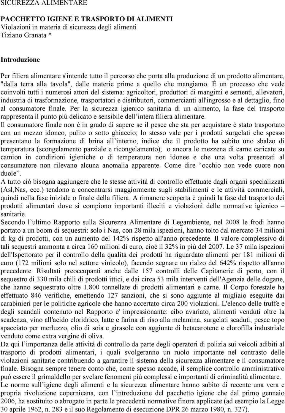 È un processo che vede coinvolti tutti i numerosi attori del sistema: agricoltori, produttori di mangimi e sementi, allevatori, industria di trasformazione, trasportatori e distributori, commercianti