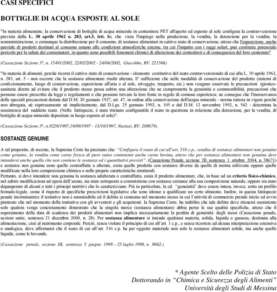 b), che vieta l'impiego nella produzione, la vendita, la detenzione per la vendita, la somministrazione, o comunque la distribuzione per il consumo, di sostanze alimentari in cattivo stato di