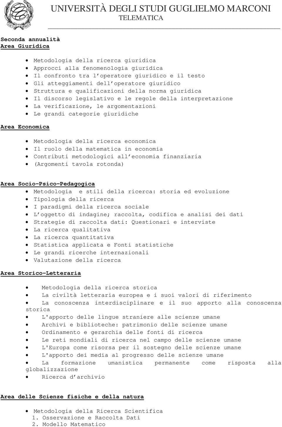 categorie giuridiche Area Economica Metodologia della ricerca economica Il ruolo della matematica in economia Contributi metodologici all economia finanziaria (Argomenti tavola rotonda) Area