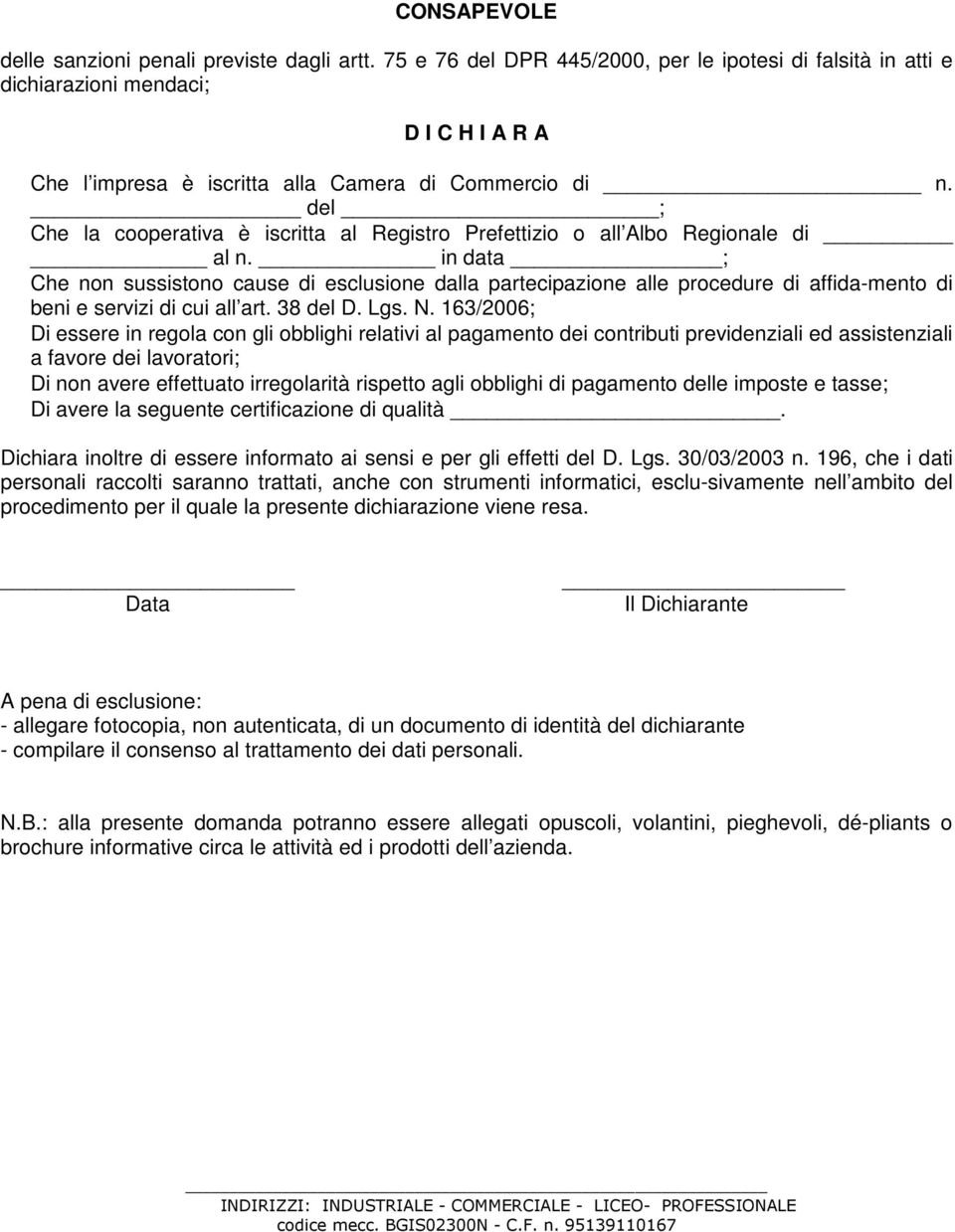 del ; Che la cooperativa è iscritta al Registro Prefettizio o all Albo Regionale di al n.