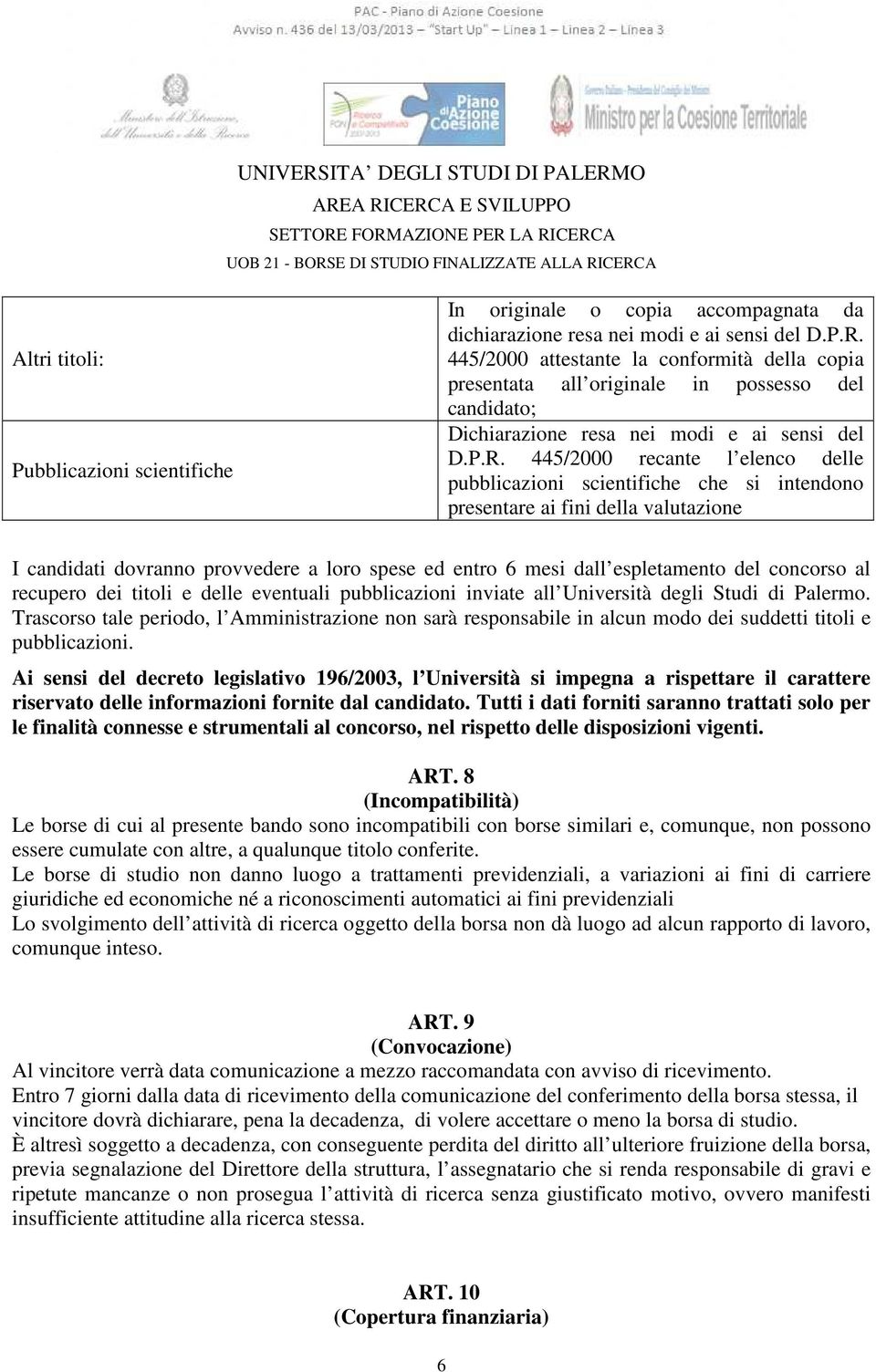 445/2000 recante l elenco delle pubblicazioni scientifiche che si intendono presentare ai fini della valutazione I candidati dovranno provvedere a loro spese ed entro 6 mesi dall espletamento del