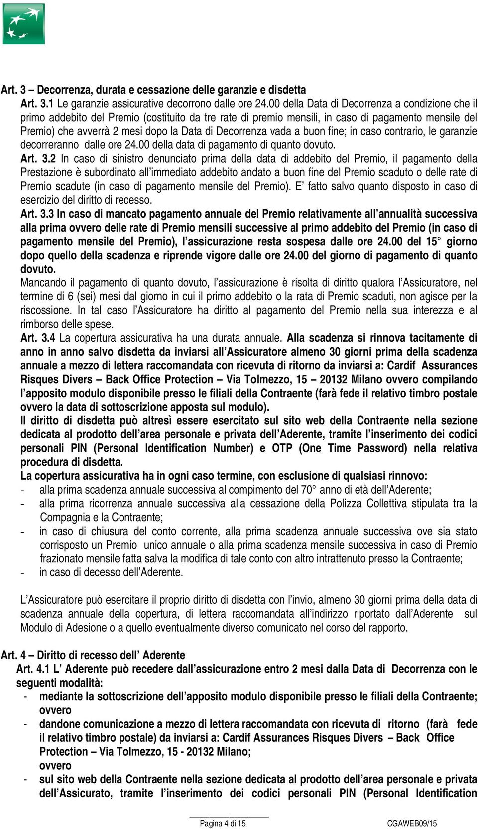 Decorrenza vada a buon fine; in caso contrario, le garanzie decorreranno dalle ore 24.00 della data di pagamento di quanto dovuto. Art. 3.