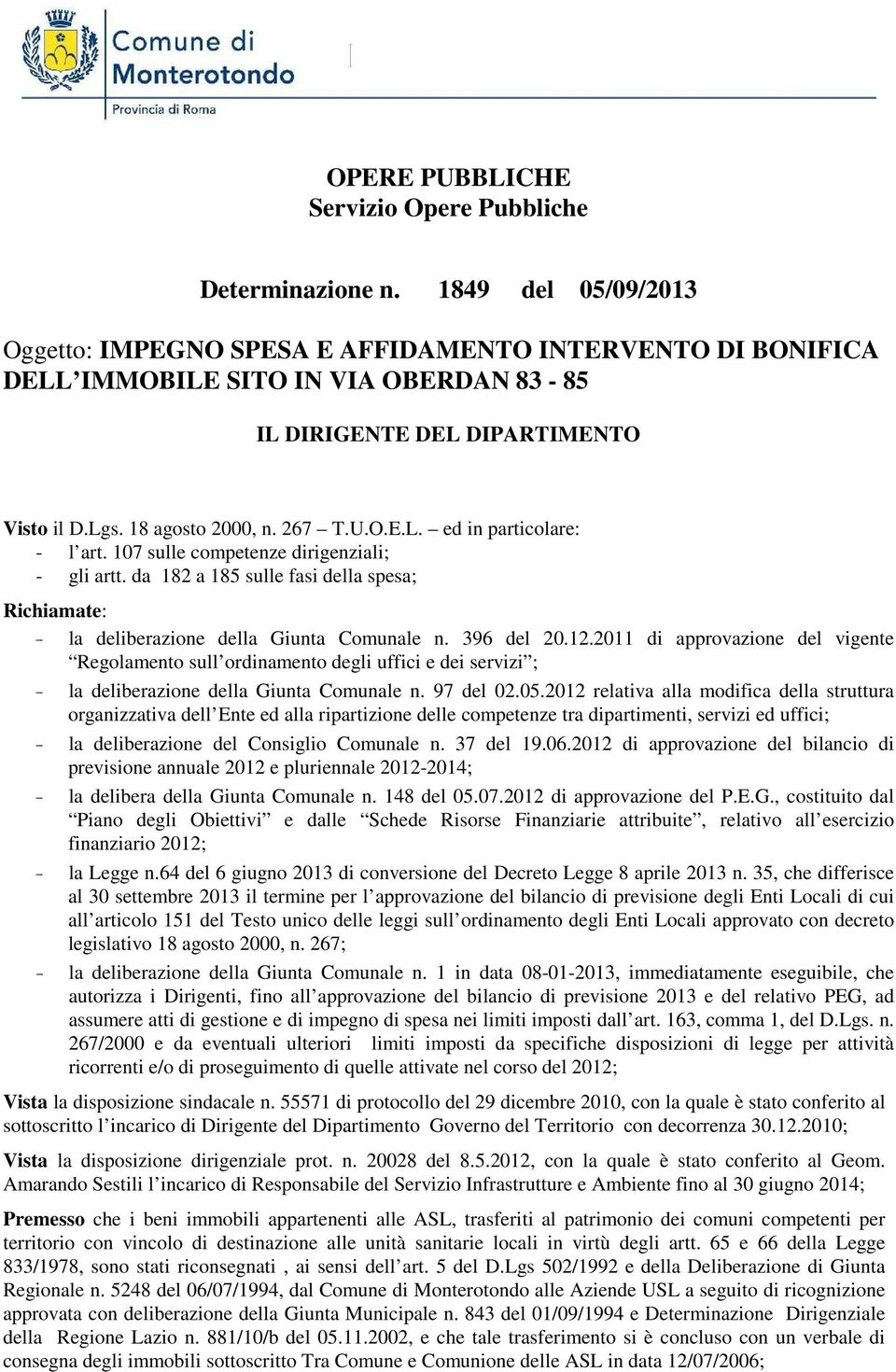 107 sulle competenze dirigenziali; - gli artt. da 182 a 185 sulle fasi della spesa; Richiamate: - la deliberazione della Giunta Comunale n. 396 del 20.12.