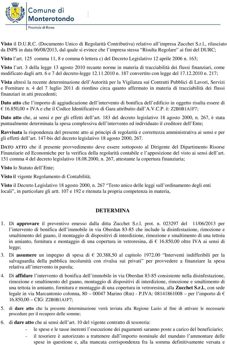 3 della legge 13 agosto 2010 recante norme in materia di tracciabilità dei flussi finanziari, come modificato dagli artt. 6 e 7 del decreto-legge 12.11.2010 n.