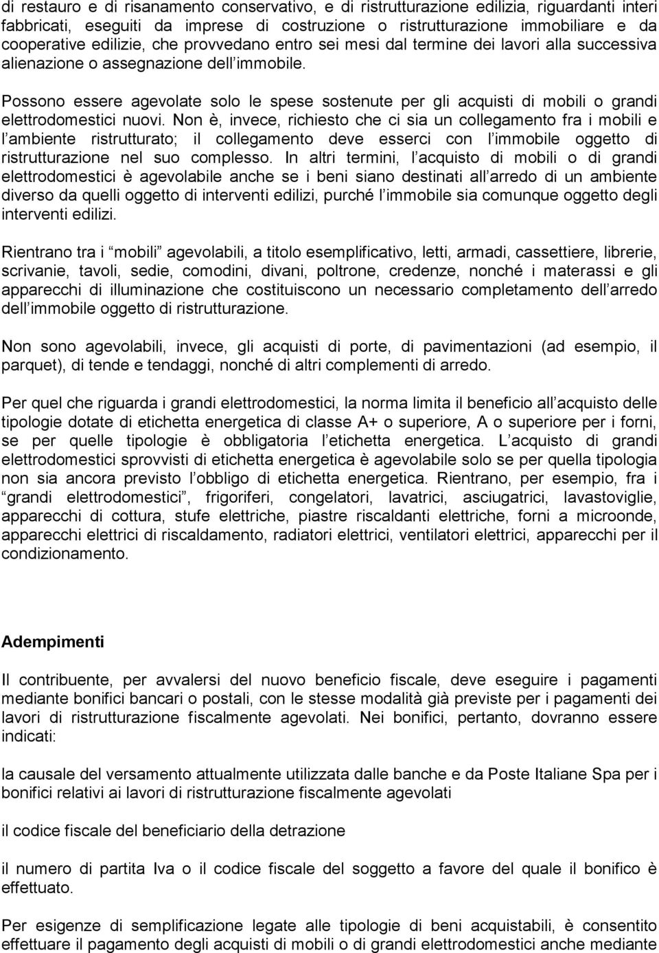 Possono essere agevolate solo le spese sostenute per gli acquisti di mobili o grandi elettrodomestici nuovi.