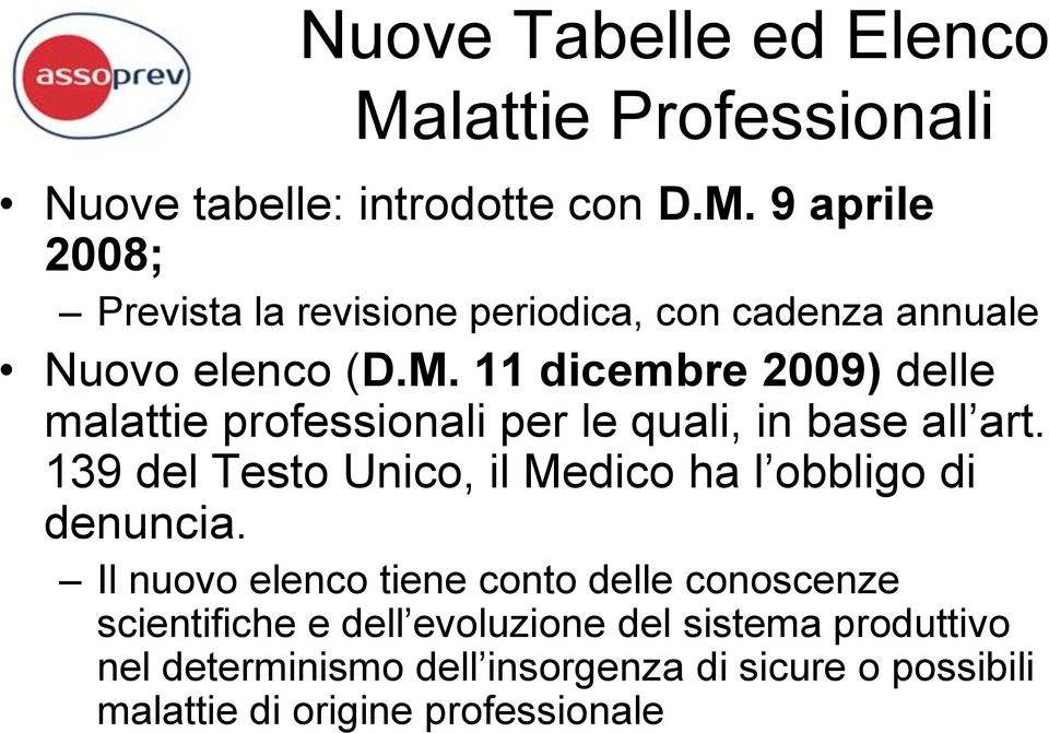 139 del Testo Unico, il Medico ha l obbligo di denuncia.