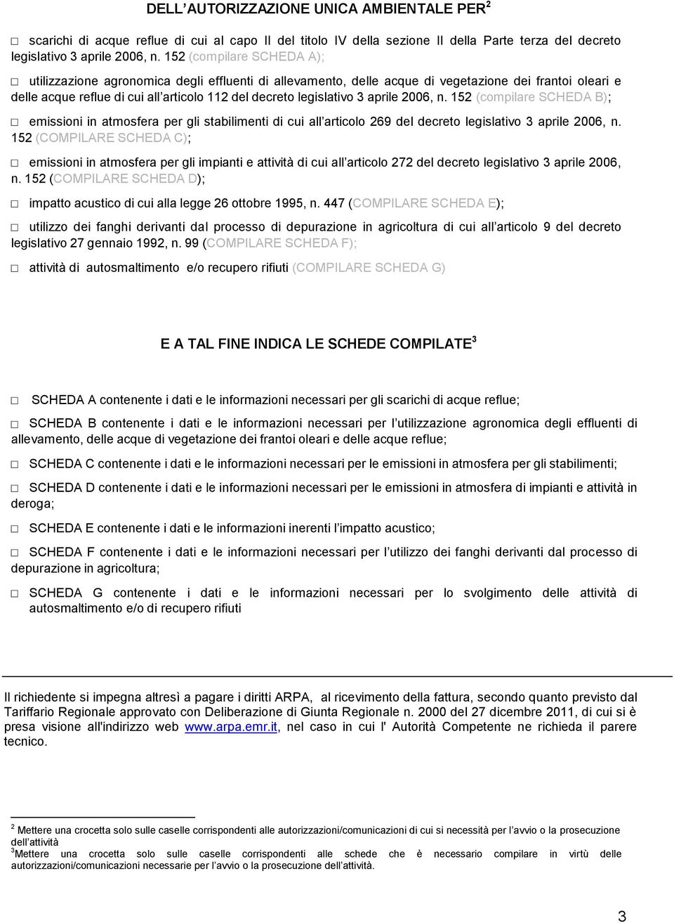 aprile 2006, n. 152 (compilare SCHEDA B); emissioni in atmosfera per gli stabilimenti di cui all articolo 269 del decreto legislativo 3 aprile 2006, n.