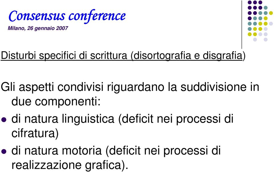 suddivisione in due componenti: di natura linguistica (deficit nei