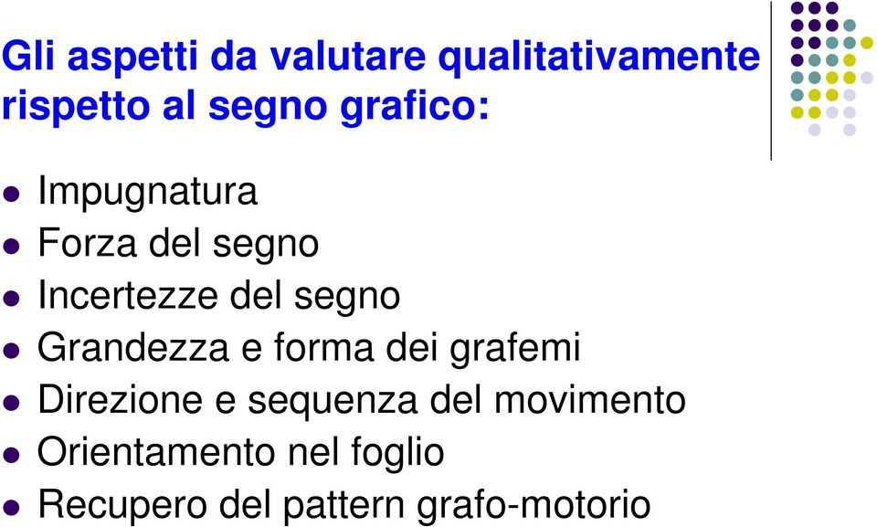 Grandezza e forma dei grafemi Direzione e sequenza del