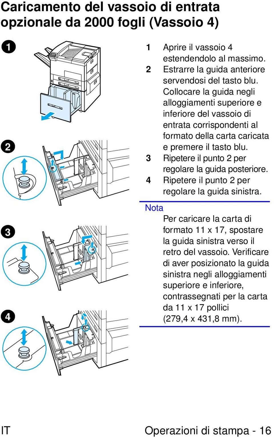 3 Ripetere il punto 2 per regolare la guida posteriore. 4 Ripetere il punto 2 per regolare la guida sinistra.