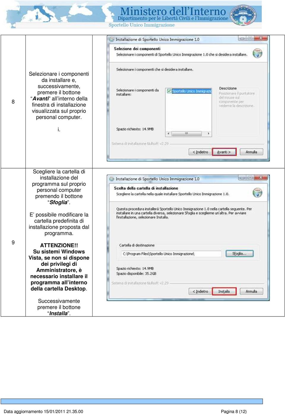 9 E possibile modificare la cartella predefinita di installazione proposta dal programma. ATTENZIONE!