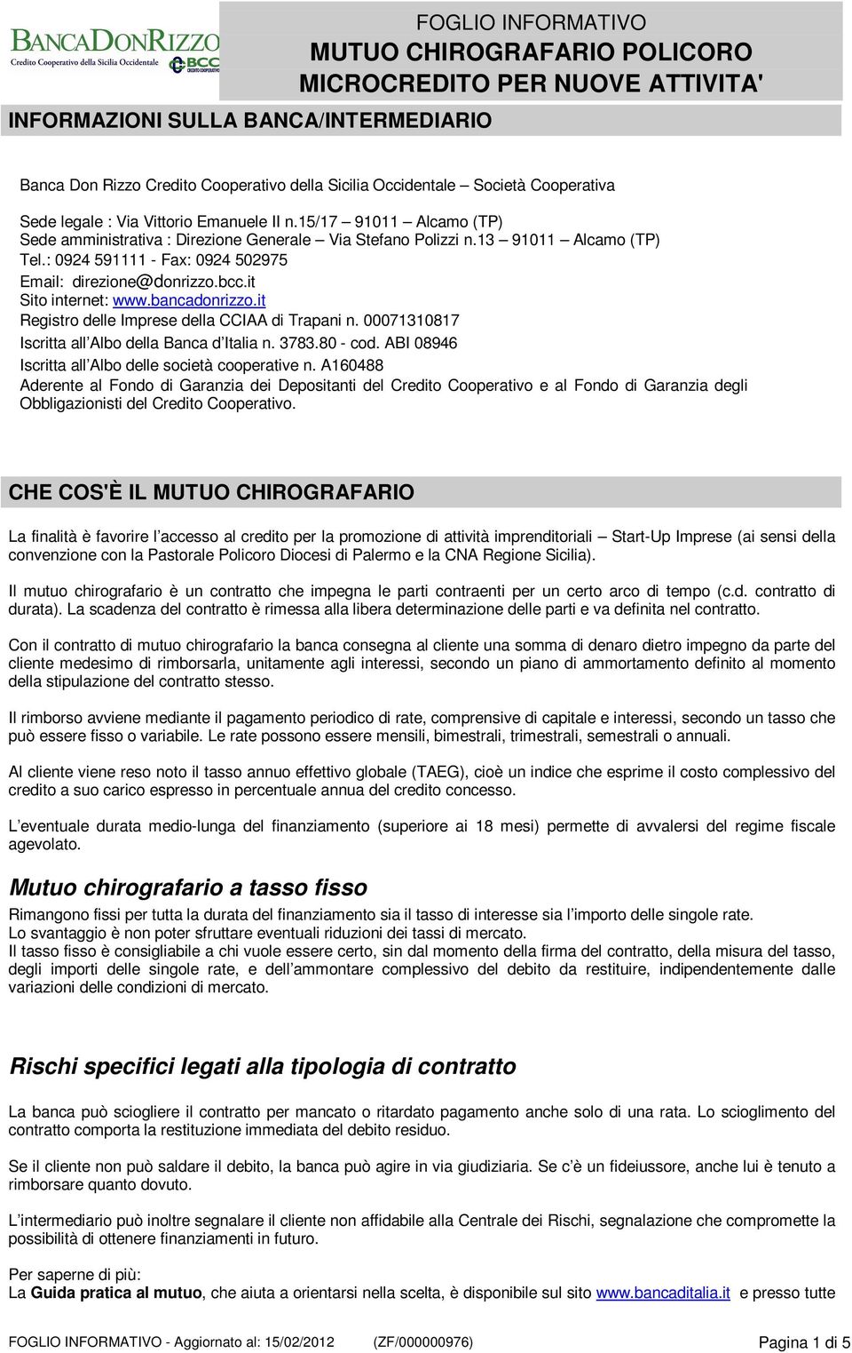 bancadonrizzo.it Registro delle Imprese della CCIAA di Trapani n. 00071310817 Iscritta all Albo della Banca d Italia n. 3783.80 - cod. ABI 08946 Iscritta all Albo delle società cooperative n.