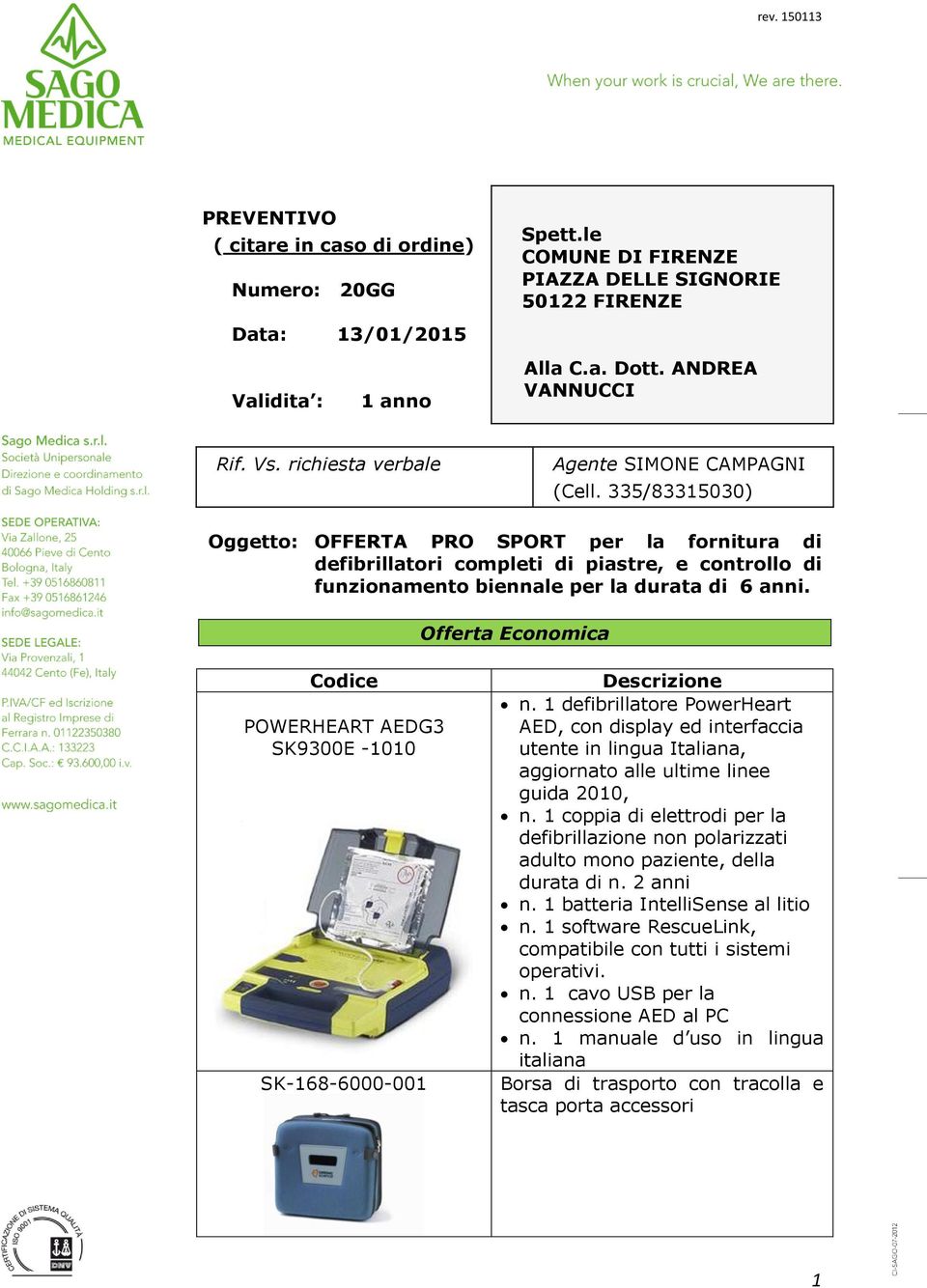 335/83315030) Oggetto: OFFERTA PRO SPORT per la fornitura di defibrillatori completi di piastre, e controllo di funzionamento biennale per la durata di 6 anni.