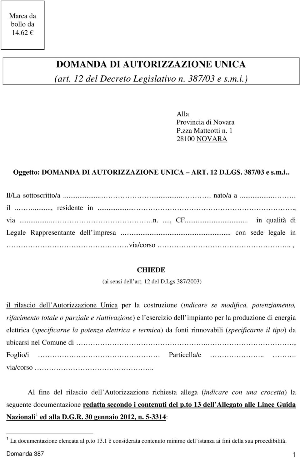 .. in qualità di Legale Rappresentante dell impresa..... con sede legale in via/corso.., CHIEDE (ai sensi dell art. 12 del D.Lgs.