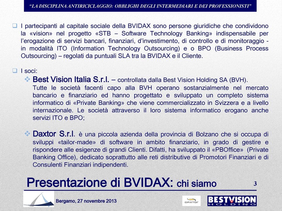 Cliente. I soci: Best Vision Italia S.r.l. controllata dalla Best Vision Holding SA (BVH).