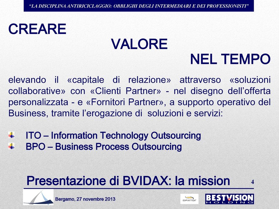 Partner», a supporto operativo del Business, tramite l erogazione di soluzioni e servizi: ITO