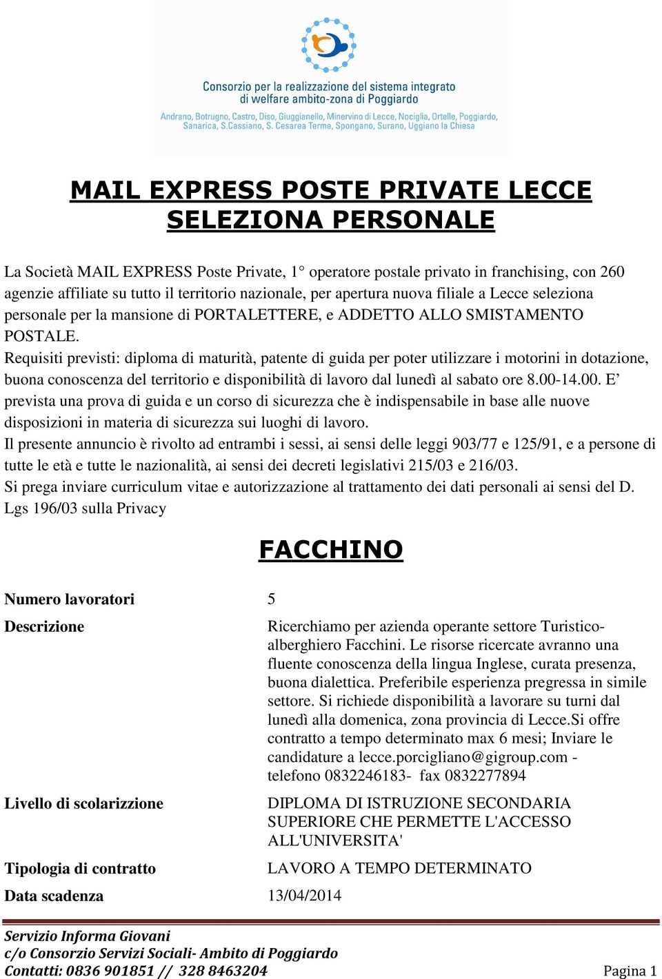 Requisiti previsti: diploma di maturità, patente di guida per poter utilizzare i motorini in dotazione, buona conoscenza del territorio e disponibilità di lavoro dal lunedì al sabato ore 8.00-