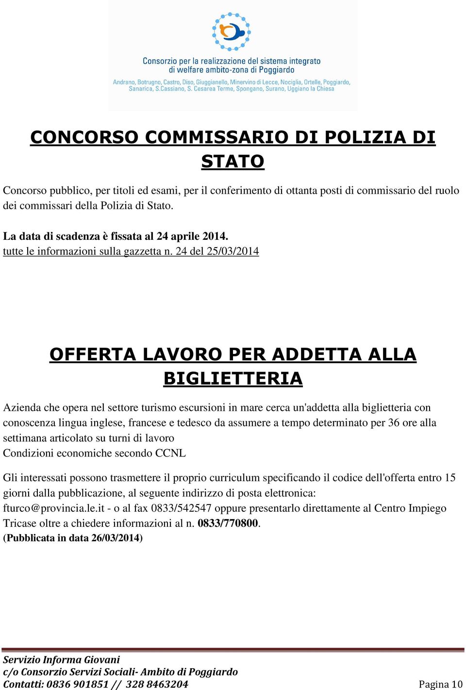 24 del 25/03/2014 OFFERTA LAVORO PER ADDETTA ALLA BIGLIETTERIA Azienda che opera nel settore turismo escursioni in mare cerca un'addetta alla biglietteria con conoscenza lingua inglese, francese e