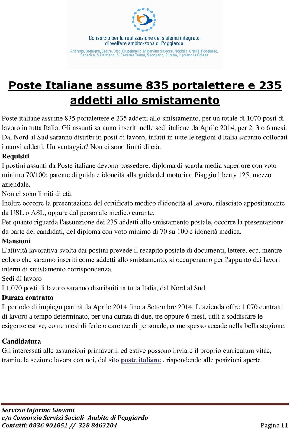 Dal Nord al Sud saranno distribuiti posti di lavoro, infatti in tutte le regioni d'italia saranno collocati i nuovi addetti. Un vantaggio? Non ci sono limiti di età.