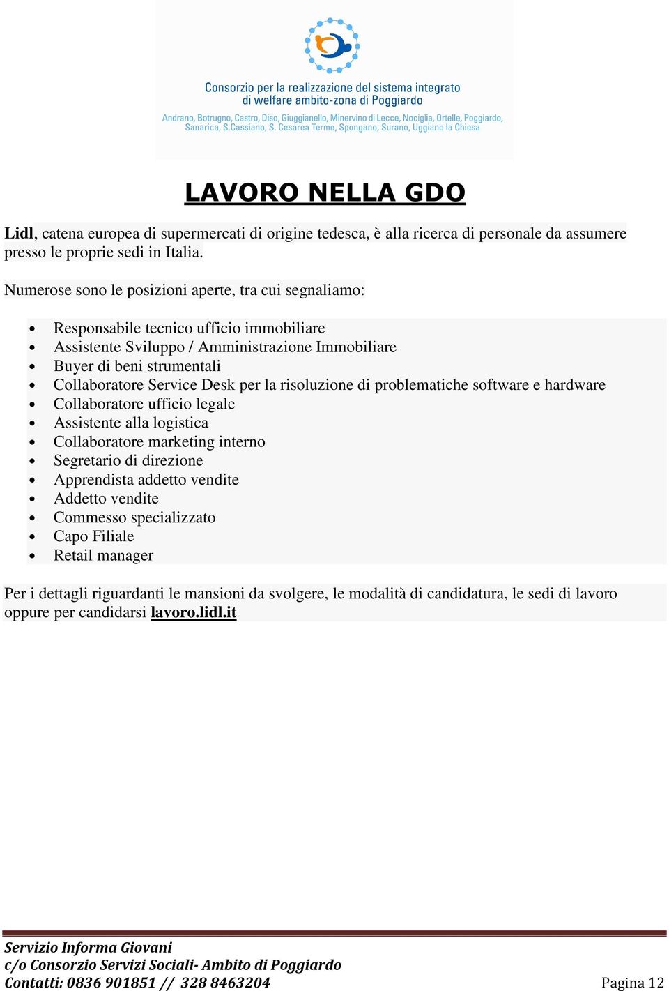 Desk per la risoluzione di problematiche software e hardware Collaboratore ufficio legale Assistente alla logistica Collaboratore marketing interno Segretario di direzione Apprendista addetto