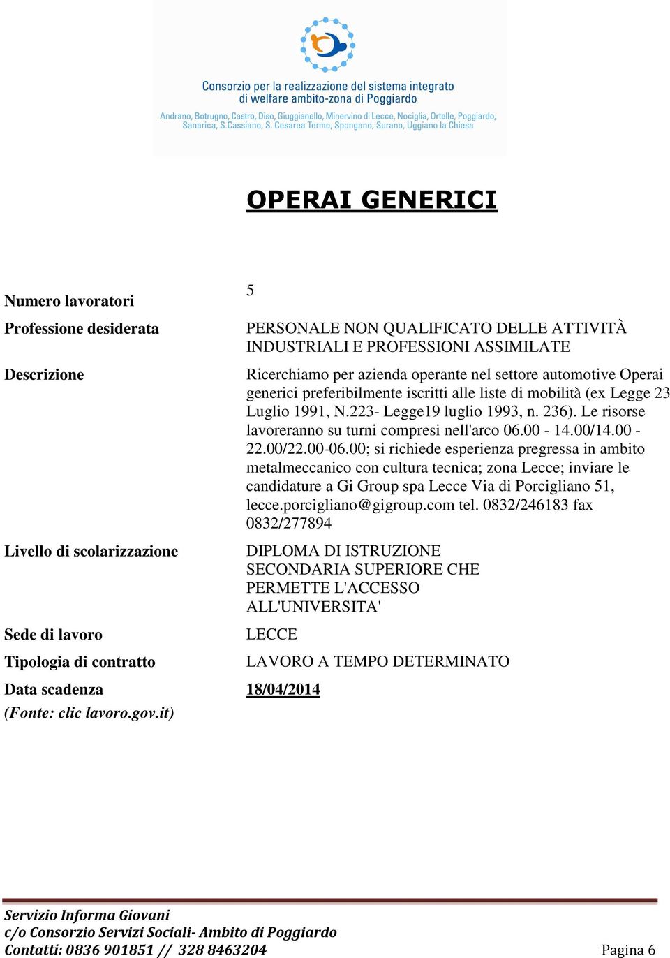 236). Le risorse lavoreranno su turni compresi nell'arco 06.00-14.00/14.00-22.00/22.00-06.