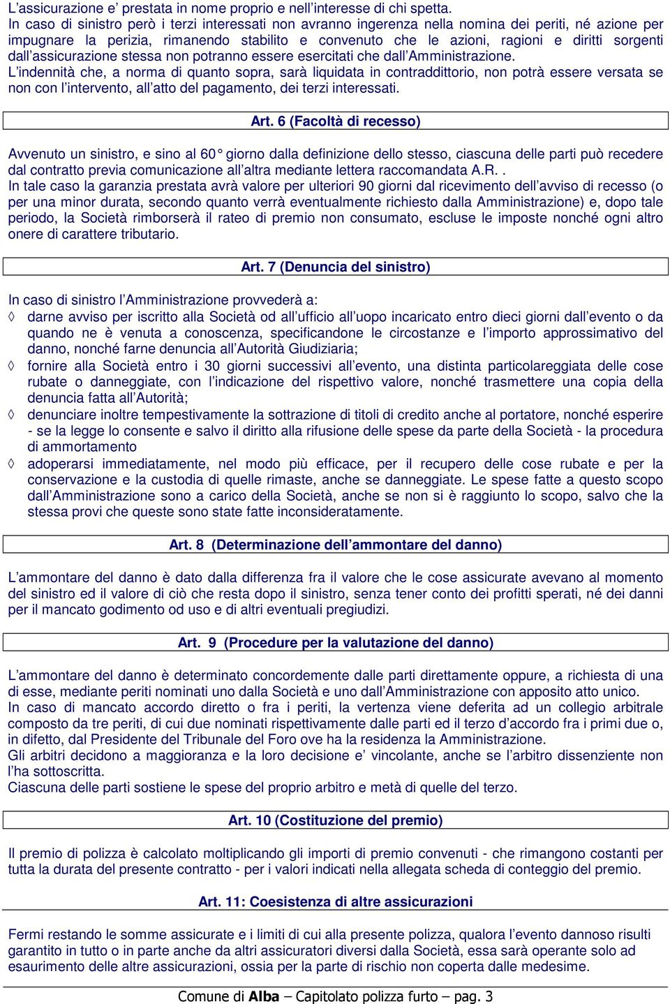 sorgenti dall assicurazione stessa non potranno essere esercitati che dall Amministrazione.